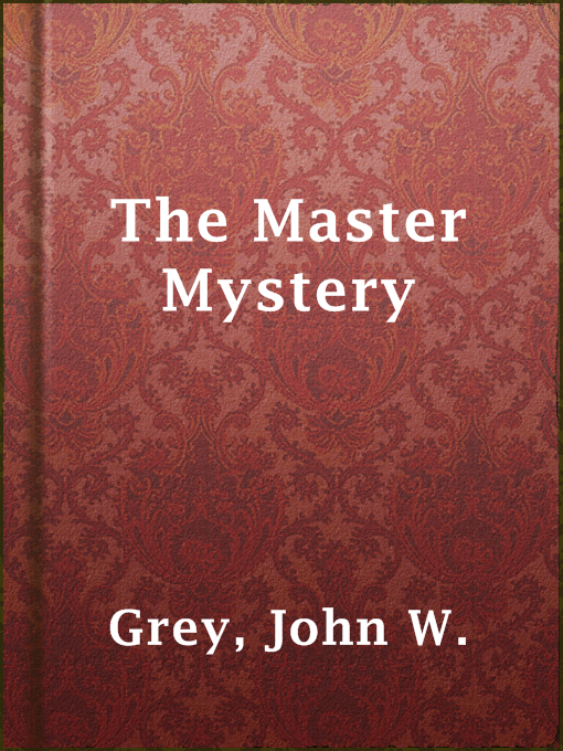 Title details for The Master Mystery by John W. Grey - Available